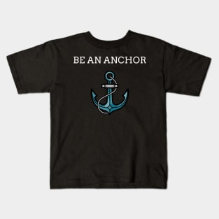 Be An Anchor Motivational Gift Kids T-Shirt